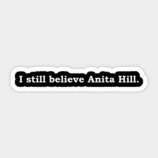 I still believe Anita Hill (white lettering) Sticker